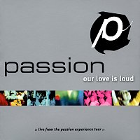 Passion – Passion: Our Love Is Loud [Live]