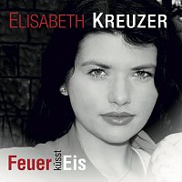 Elisabeth Kreuzer – Feuer küsst Eis
