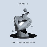 Gryffin, Maia Wright – Body Back [Acoustic]