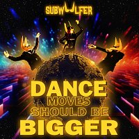 Subwoolfer – Dance Moves Should Be Bigger