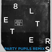 Why Don't We – 8 Letters (Party Pupils Remix)