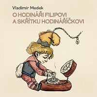 Richard Fiala – Medek: O hodináři Filipovi a skřítku Hodináříčkovi CD-MP3