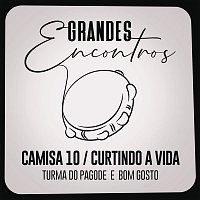 Grandes Encontros, Turma Do Pagode, Bom Gosto – Camisa 10 / Curtindo a Vida