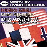 Eastman Wind Ensemble, Frederick Fennell – Hands Across The Sea - Marches From Around The World