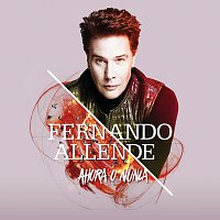 Fernando Allende – Ahora O Nunca