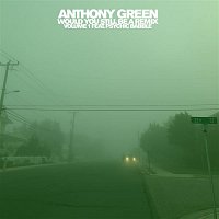 Anthony Green – Would You Still Be A Remix, Vol. 1 (feat. Psychic Babble)