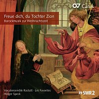 Maria Bernius, Felicitas Erb, Jan Kobow, Vocalensemble Rastatt, Les Favorites – Freue dich, du Tochter Zion. Barockmusik zur Weihnachtszeit