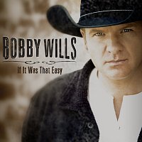 Bobby Wills – If It Was That Easy