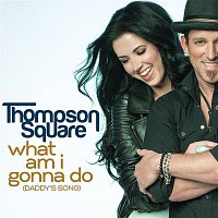 Thompson Square – What Am I Gonna Do (Daddy's Song)