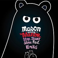 Mason, The Manor – Stop Start Slow Fast [The Remixes]