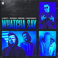 LIZOT, Sonny Wern, Kickbait – Whatcha Say