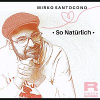 Mirko Santocono – So Naturlich