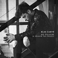 Blas Cantó – No volveré (A seguir tus pasos)