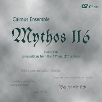 Calmus Ensemble – Mythos 116 [Psalm 116 - compositions from the 17th and 21st century]