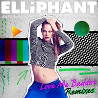 Elliphant – Love Me Badder (Remixes)