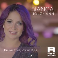 Bianca Holzmann – Du weiszt es, ich weisz es