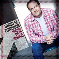 David M. Edwards – Rising Up To Heaven