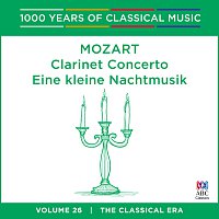 Různí interpreti – Mozart: Clarinet Concerto / Eine kleine Nachtmusik [1000 Years Of Classical Music, Vol. 26]