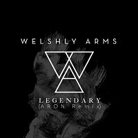 Welshly Arms – Legendary [ARON Remix]