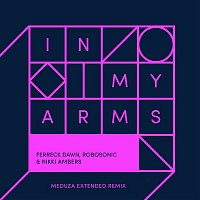 Ferreck Dawn, Robosonic, & Nikki Ambers – In My Arms (Meduza Extended Remix)