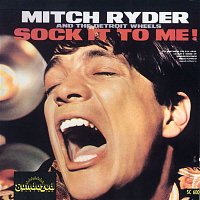 Mitch Ryder & The Detroit Wheels – Sock It To Me!