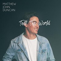 Matthew John Duncan – Tell the World