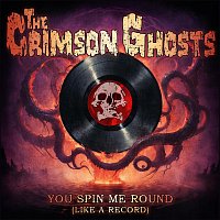 The Crimson Ghosts – You Spin Me Round (Like a Record)