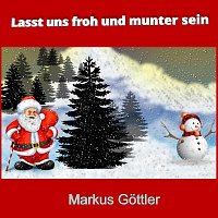 Markus Gottler – Lasst uns froh und munter sein