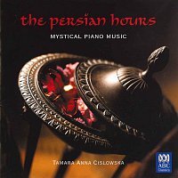 Tamara-Anna Cislowska – The Persian Hours: Mystical Piano Music