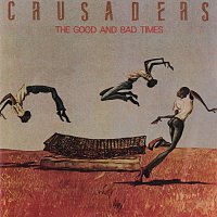 The Crusaders – The Good And Bad Times