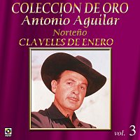 Antonio Aguilar – Colección De Oro: Norteno – Vol. 3, Claveles De Enero