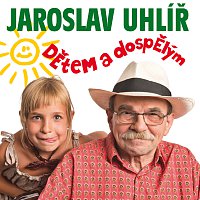 Jaroslav Uhlíř – Detem a dospelym CD