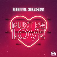 Blinkie – Must Be Love (feat. Celina Sharma)