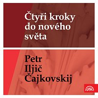 Různí interpreti – Čajkovskij: Čtyři kroky do nového světa - Petr Iljič Čajkovskij MP3