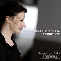 Dina Ugorskaja – Schumann: Gesange der Fruhe, Op. 133; 7 Fughetten, Op. 126; Kreisleriana; Op. 16; Geister-Variationen, WoO 24