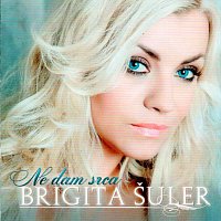 Brigita Šuler – Ne dam srca