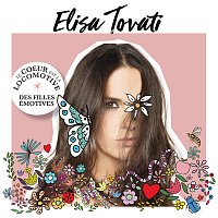 Elisa Tovati – Le coeur est la locomotive des filles émotives