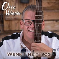 Otto Wiesler – Wenn i’ heit’ sog’