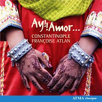 Constantinople, Francoise Atlan – Ay Amor