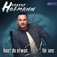 Herbert Hofmann – Hast du etwas Zeit für uns