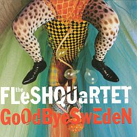 Fleshquartet – Goodbye Sweden