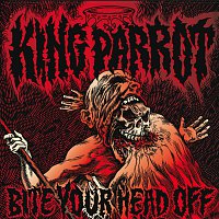 King Parrot – Bite Your Head Off
