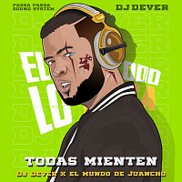 DJ Dever, El Mundo De Juancho – Todas Mienten