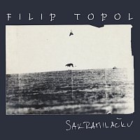 Filip Topol – Sakramiláčku / Střepy / Filip Topol & Agon Orchestra