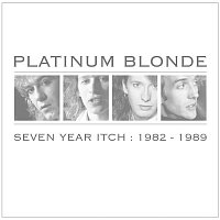 Platinum Blonde – Seven Year Itch: 1982-1989