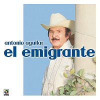 Antonio Aguilar – El Emigrante