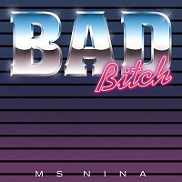 Ms Nina – BAD BITCH