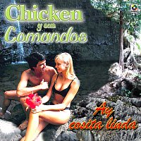 Chicken y Sus Comandos – Ay Cosita Linda