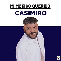 Casimiro – Mi Mexico Querido