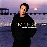 Sammy Kershaw – Maybe Not Tonight